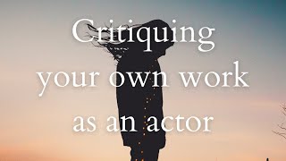 Critiquing your own work as an actor