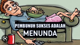 PEMBUNUH SUKSES ADALAH MENUNDA - Motivasi