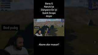 BARIŞ G NARUTO'YA DÜNYANIN EN İYİ QUİCK SCOPE ATIYOR⁉️#shorts #barisg #pubg