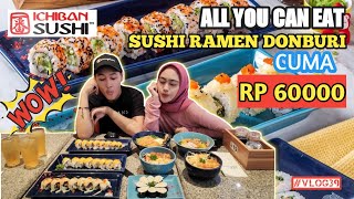 VIRAL cuma 60.000 !! ICHIBAN SUSHI JADI ALL YOU CAN EAT SUSHI, RAMEN, DONBURI SEPUASNYA - VLOG #39