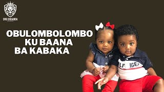 OBULOMBOLOMBO KU BAANA BA KABAKA - EBYAFAAYO BYA BUGANDA