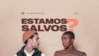 ESTAMOS SALVOS? - Pr. Hernane Santos