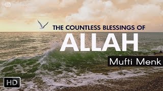 The Countless Blessings Of ALLAH | Amazing Reminder | Mufti Menk