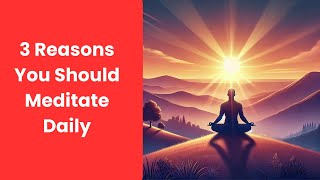 3 Reasons You Should Meditate Daily