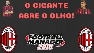 FM18 -A.C Milan - E12 -O Gigante abre o Olho!!!!