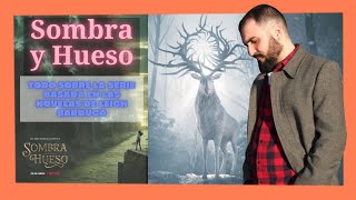 SOMBRA Y HUESO ✨ Serie NETFLIX y LIBROS ✨ TODO lo que QUIERES saber de la NUEVA SERIE de NETFLIX 💥