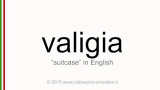 Correct Italian pronunciation of valigia, suitcase