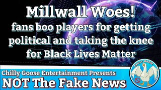 NOT The Fake News / Millwall fc Fans Boo players for kneeling in support of Black Lives Matter