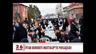 İFTAR BEREKETİ MUTTALİP’TE PAYLAŞILDI