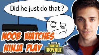 When a Noob watches Ninja play Fortnite Battle Royale