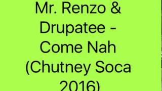 Mr. Renzo & Drupatee - Come Nah (Chutney Soca 2016)