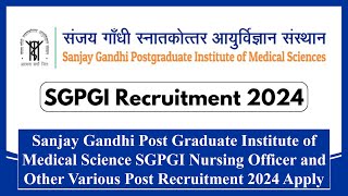 SGPGI, Lucknow Nursing Officer and Various Post Recruitment 2024 Apply Online 419 Post #sgpgi #jobs