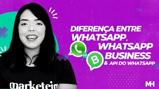 Qual a diferenças entre Whatsapp, Whatsapp Business e API do Whatsapp?