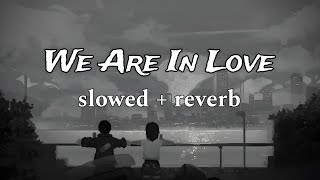 We Are In Love Chillout Mashup | slowed+reverb | KK | Mohit Chauhan | 2023