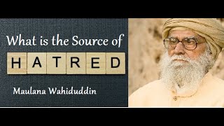 What is the source of Hatred in Man ~ By Maulana Wahiduddin Khan // Rediscover Islam