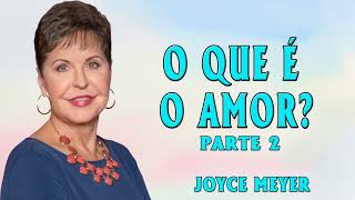 Joyce Meyer 2024 | O que é o amor - Parte 2