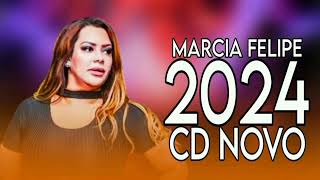 MARCIA FELLIPE A FENOMENAL CD NOVO REPERTÓRIO NOVO MUSICAS NOVAS 2024