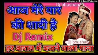 aaj mere yar ki sadi hai_safi special_hard remix dj song_dj bhushan