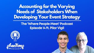 Accounting for the Varying Needs of Stakeholders When Developing Your Event Strategy ft. Pilar Vigil