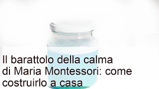 Il barattolo della calma montessoriano: ecco come costruirlo