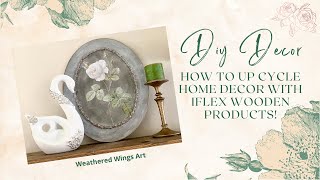 How To Up Cycle Home Decor Using iFlex Wooden Products