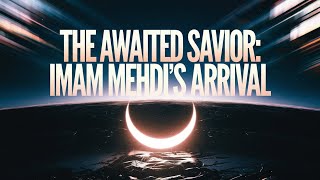 Imam Mehdi’s Arrival: Are We Ready for the End Times? Signs, Role, and Preparation