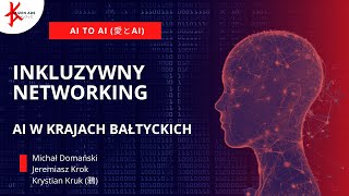 Inkluzywny Networking | AI w krajach Bałtyckich | Michał Domański | Ai to AI - z miłości do AI