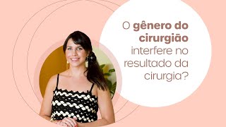 Como o gênero do cirurgião interfere no resultado da cirurgia?