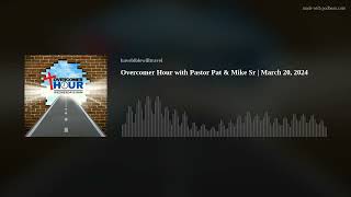 Overcomer Hour with Pastor Pat & Mike Sr | March 20, 2024