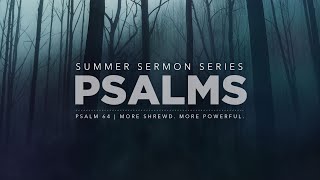 8.4.24 | Psalm 64 | More Shrewd. More Powerful | 8:30 AM