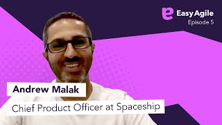 Easy Agile Podcast Ep.5 - Andrew Malak, Chief Product Officer at Spaceship