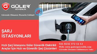 Hızlı Şarj İstasyonu Güler Güvenlik Elektrikli Araçlar İçin Hızlı ve Güvenilir Şarj Çözümü