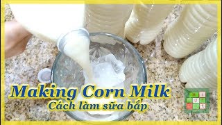 Cách làm sữa bắp thơm và ngon | How to make delicious corn milk - #240