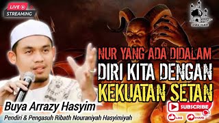 BUYA ARRAZY HASYIM - NUR YANG ADA DIDALAM DIRI KITA DENGAN KEKUATAN SETAN