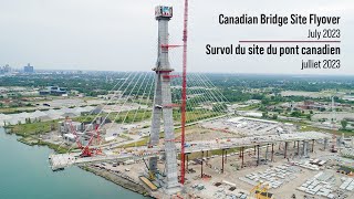 Canadian Bridge Site Flyover - July 2023 | Survol du site du pont canadien - juillet 2023