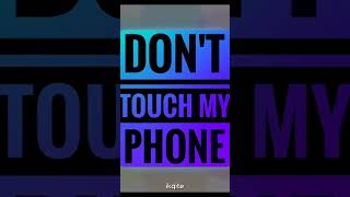 Don’t touch my phone