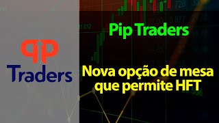 PIP TRADERS - Nova opção de mesa que permite HFT