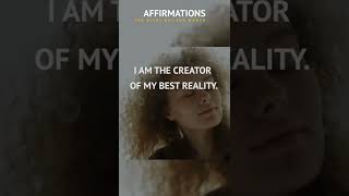 I am the creator of my best reality. Affirmation, meditation for evety day.