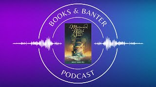 Books & Banter podcast: The Mermaid the Witch and the Sea by Maggie Tokuda Hall