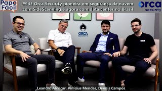 #943  Orca Security pioneira em segurança de nuvem com SideScanning  agora com data center no Brasil