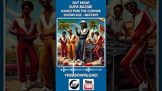 Out Now! Ya Disponible! Supa Bassie - Dance Pon The Corner Showcase - Mixtape.  Free Download!