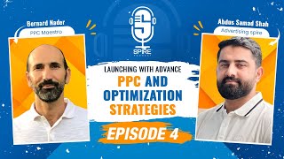 Spire Podcast EP4 | Launching with Advance PPC and Optimization Strategies | Bernard Nader x Abdus