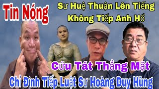 Tin Nóng Sư Huệ Thuận Chỉ Định Luật Sư Hoàng Duy Hùng Đến Ba Mặt Một Lời Huệ Thuận Sợ Có Mặt Anh Hổ