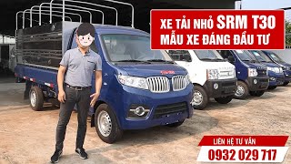 SRM T30 Mẫu Xe Đáng Đầu Tư Nhất Phân Khúc Xe Tải Nhỏ Dưới 1 Tấn