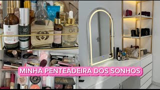 TOUR PELA MINHA PENTEADEIRA DOS SONHOS