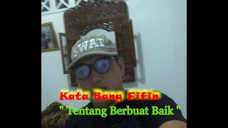 Kata Bang Fifin "  TENTANG BERBUAT BAIK "