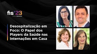 Desospitalização em Foco - O Papel dos Players da Saúde nas Internações em Casa | FISWeek23