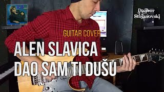 Alen Slavica - Dao Sam Ti Dušu | Guitar Cover | Dalibor Stojanovski