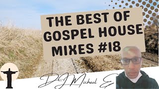 The Best Of Gospel House Mixes #18