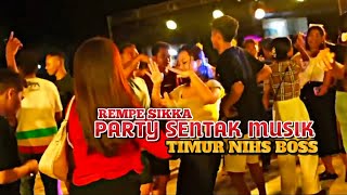 REMPE SIKKA PARTY SENTAK MUSIK TIMUR NIHS BOSS 🏝️